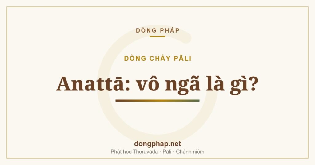 Anattā: vô ngã là gì?