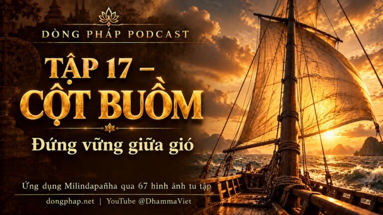 Ảnh bìa Tập 17 – Cột buồm: đứng vững giữa gió | Ứng dụng Milindapañha qua 67 hình ảnh tu tập – Dòng Pháp Podcast