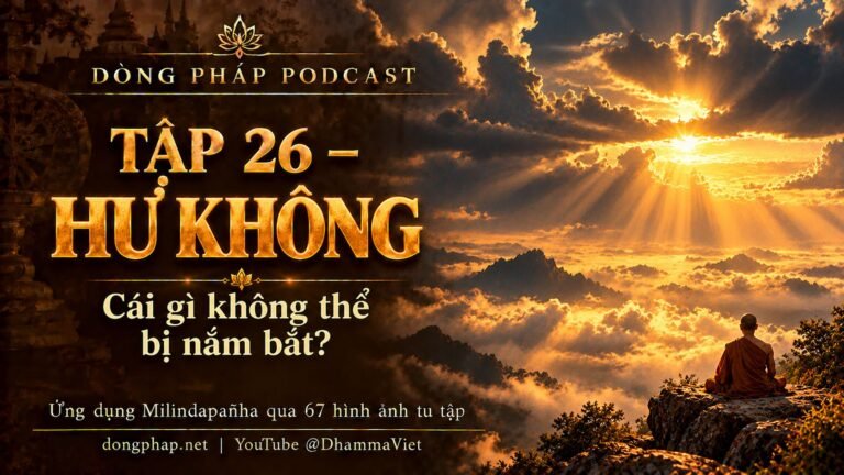 Ảnh bìa Tập 26 – Hư không: cái gì không thể bị nắm bắt? | Ứng dụng Milindapañha qua 67 hình ảnh tu tập – Dòng Pháp Podcast