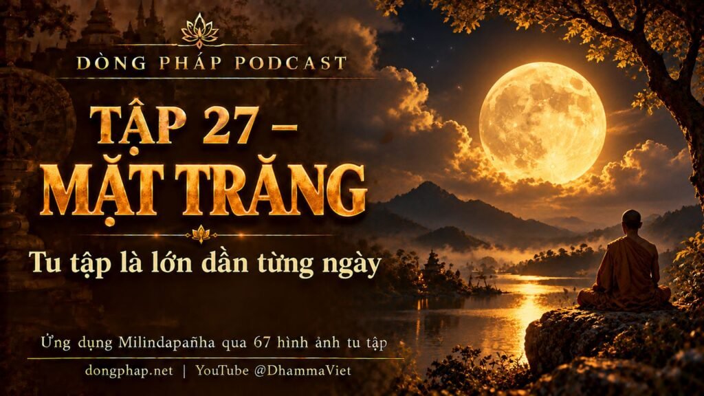 Ảnh bìa Tập 27 – Mặt trăng: tu tập là lớn dần từng ngày | Ứng dụng Milindapañha qua 67 hình ảnh tu tập – Dòng Pháp Podcast