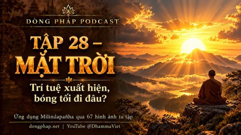 Ảnh bìa Tập 28 – Mặt trời: trí tuệ xuất hiện, bóng tối đi đâu? | Ứng dụng Milindapañha qua 67 hình ảnh tu tập – Dòng Pháp Podcast