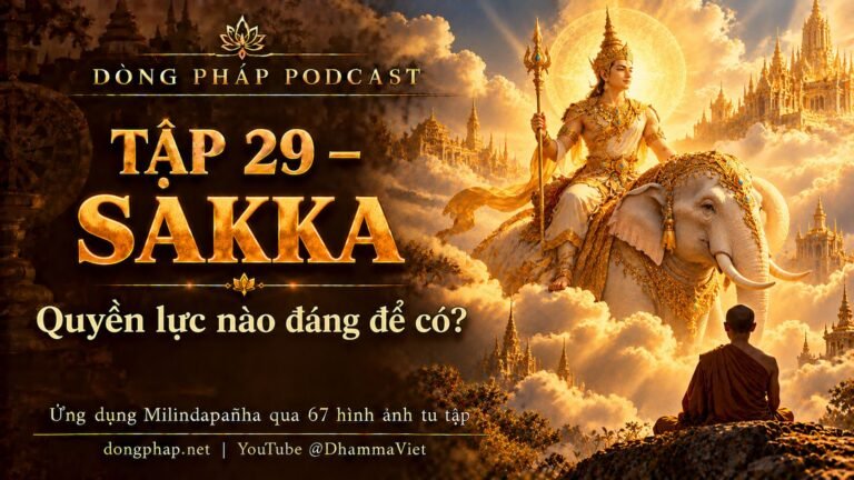 Ảnh bìa Tập 29 – Sakka: quyền lực nào đáng để có? | Ứng dụng Milindapañha qua 67 hình ảnh tu tập – Dòng Pháp Podcast