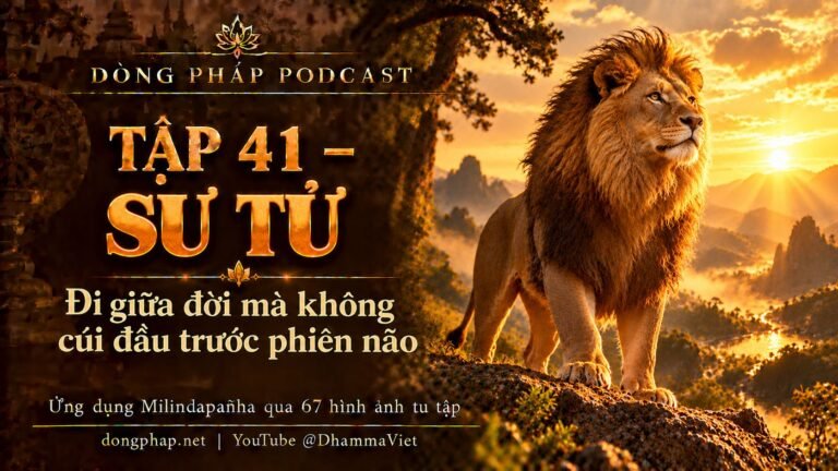 Ảnh bìa Tập 41 – Sư tử: đi giữa đời mà không cúi đầu trước phiền não | Ứng dụng Milindapañha qua 67 hình ảnh tu tập – Dòng Pháp Podcast
