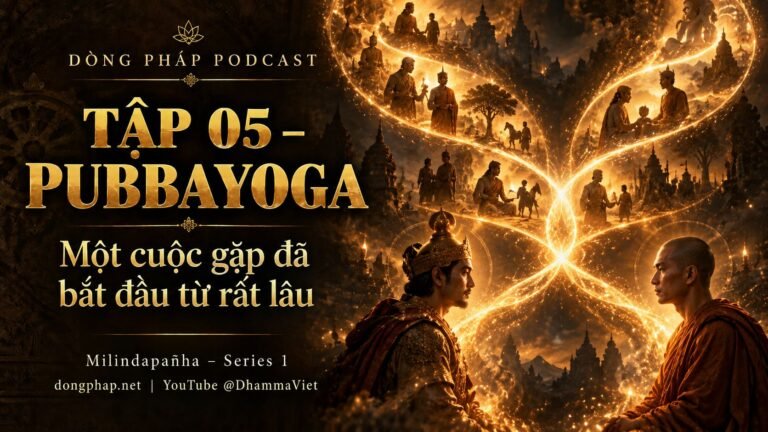 Ảnh bìa Tập 5 – Pubbayoga – một cuộc gặp đã bắt đầu từ rất lâu | Milindapañha – Milinda Vấn Đạo – Dòng Pháp Podcast