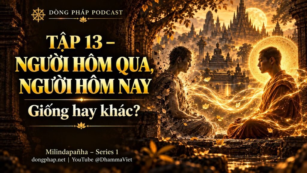 Ảnh bìa Tập 13 – Người hôm qua và người hôm nay: giống hay khác? | Milindapañha – Milinda Vấn Đạo – Dòng Pháp Podcast