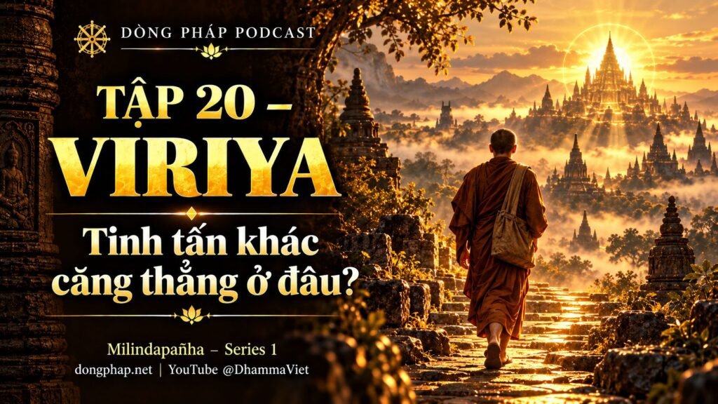Ảnh bìa Tập 20 – Viriya – tinh tấn khác cố gắng căng thẳng ở đâu? | Milindapañha – Milinda Vấn Đạo – Dòng Pháp Podcast