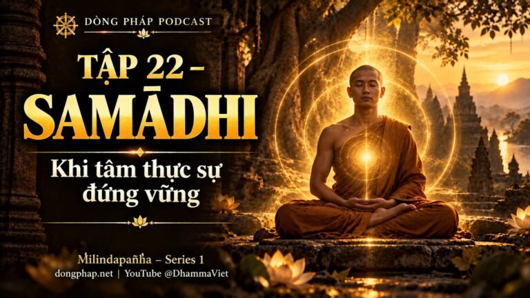 Ảnh bìa Tập 22 – Samādhi – khi tâm thực sự đứng vững | Milindapañha – Milinda Vấn Đạo – Dòng Pháp Podcast