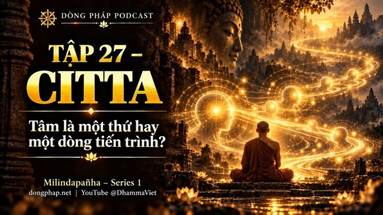 Ảnh bìa Tập 27 – Citta – tâm là một thứ hay một dòng tiến trình? | Milindapañha – Milinda Vấn Đạo – Dòng Pháp Podcast