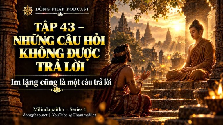 Ảnh bìa Tập 43 – Có những câu hỏi nào Đức Phật không trả lời? | Milindapañha – Milinda Vấn Đạo – Dòng Pháp Podcast