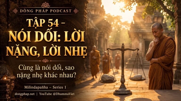 Ảnh bìa Tập 54 – Nói dối: tại sao có lời nặng, lời nhẹ? | Milindapañha – Milinda Vấn Đạo – Dòng Pháp Podcast