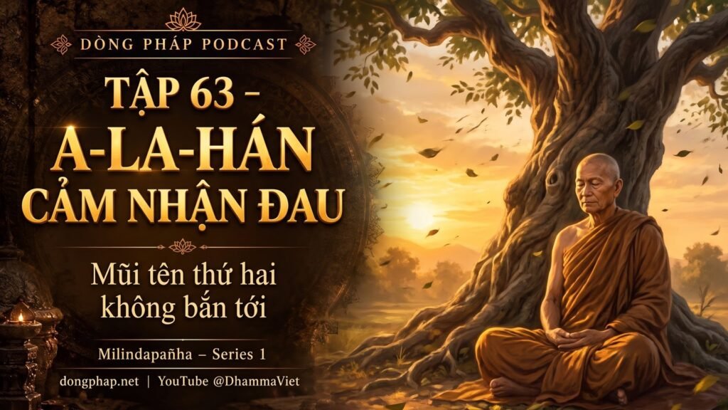 Ảnh bìa Tập 63 – A-la-hán vẫn cảm nhận đau như thế nào? | Milindapañha – Milinda Vấn Đạo – Dòng Pháp Podcast