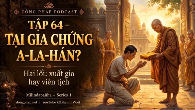 Ảnh bìa Tập 64 – Người tại gia có thể chứng A-la-hán không? | Milindapañha – Milinda Vấn Đạo – Dòng Pháp Podcast