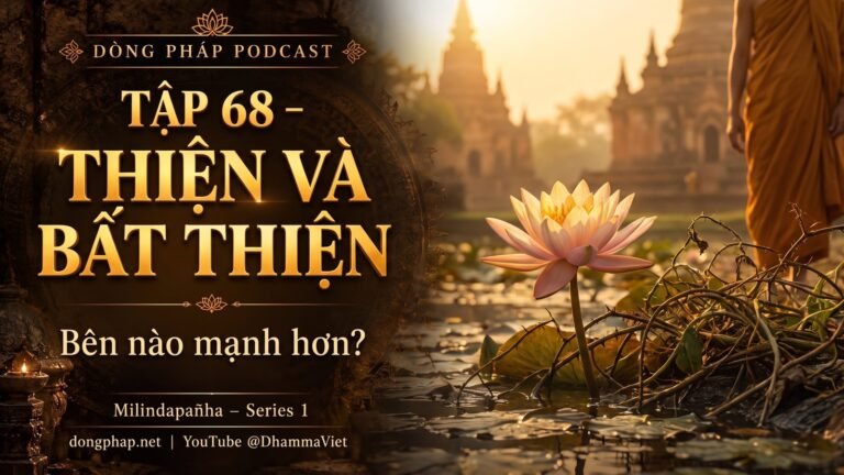 Ảnh bìa Tập 68 – Thiện và bất thiện: bên nào mạnh hơn? | Milindapañha – Milinda Vấn Đạo – Dòng Pháp Podcast