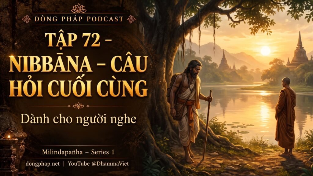 Ảnh bìa Tập 72 – Nibbāna – câu hỏi cuối cùng dành cho người nghe | Milindapañha – Milinda Vấn Đạo – Dòng Pháp Podcast