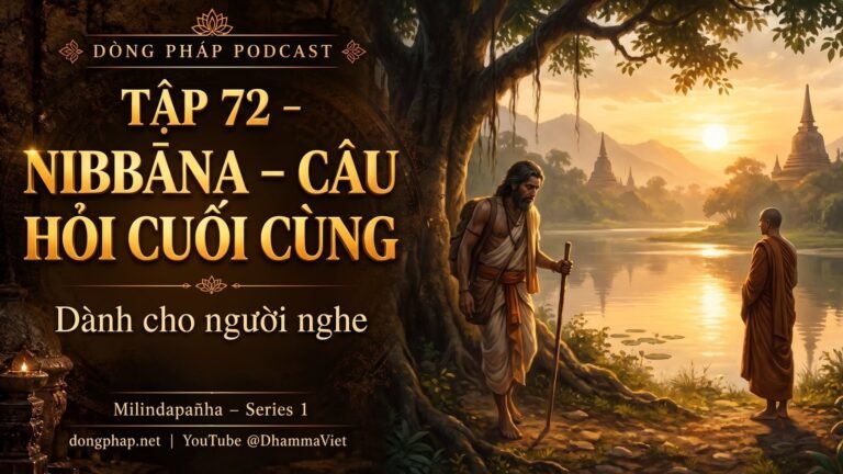 Ảnh bìa Tập 72 – Nibbāna – câu hỏi cuối cùng dành cho người nghe | Milindapañha – Milinda Vấn Đạo – Dòng Pháp Podcast