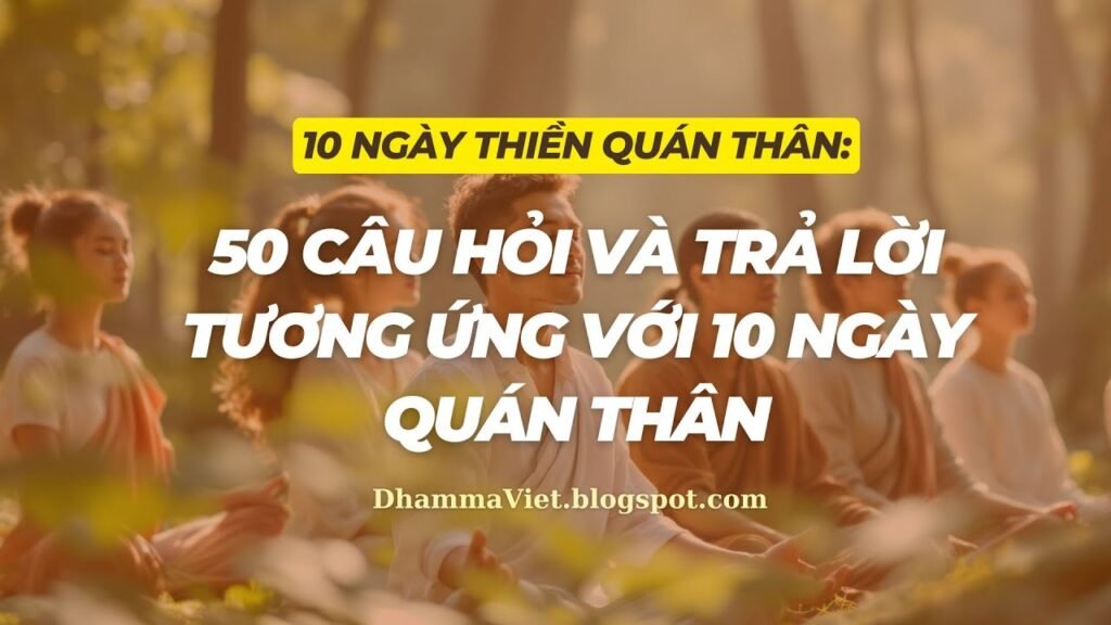50 Câu Hỏi Và Trả Lời Về 10 Ngày Quán Thân (Kāyānupassanā): Tổng Hợp Thực Hành