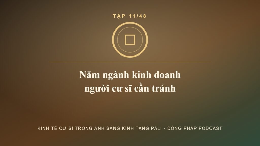 Năm ngành kinh doanh – Kinh tế cư sĩ Tập 11 – Dòng Pháp Podcast