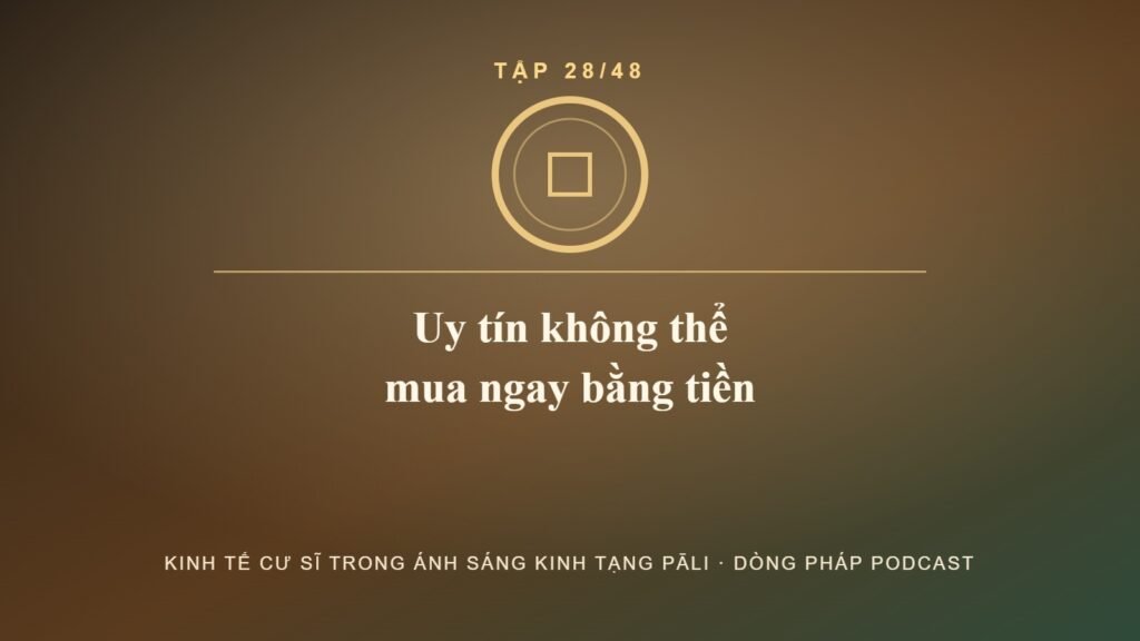 Uy tín doanh nghiệp – Kinh tế cư sĩ Tập 28 – Dòng Pháp Podcast