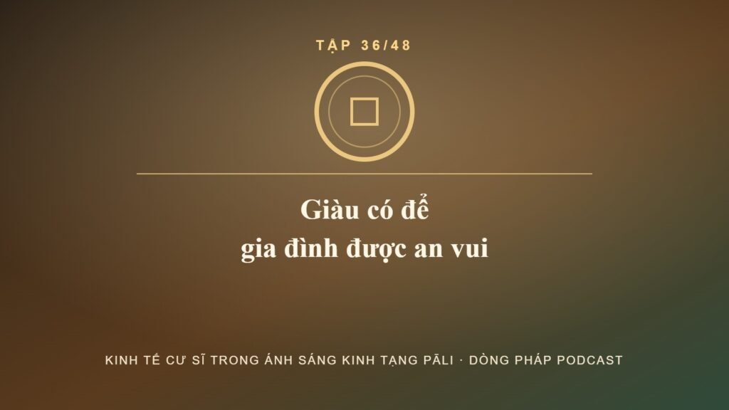 Gia đình được an vui – Kinh tế cư sĩ Tập 36 – Dòng Pháp Podcast