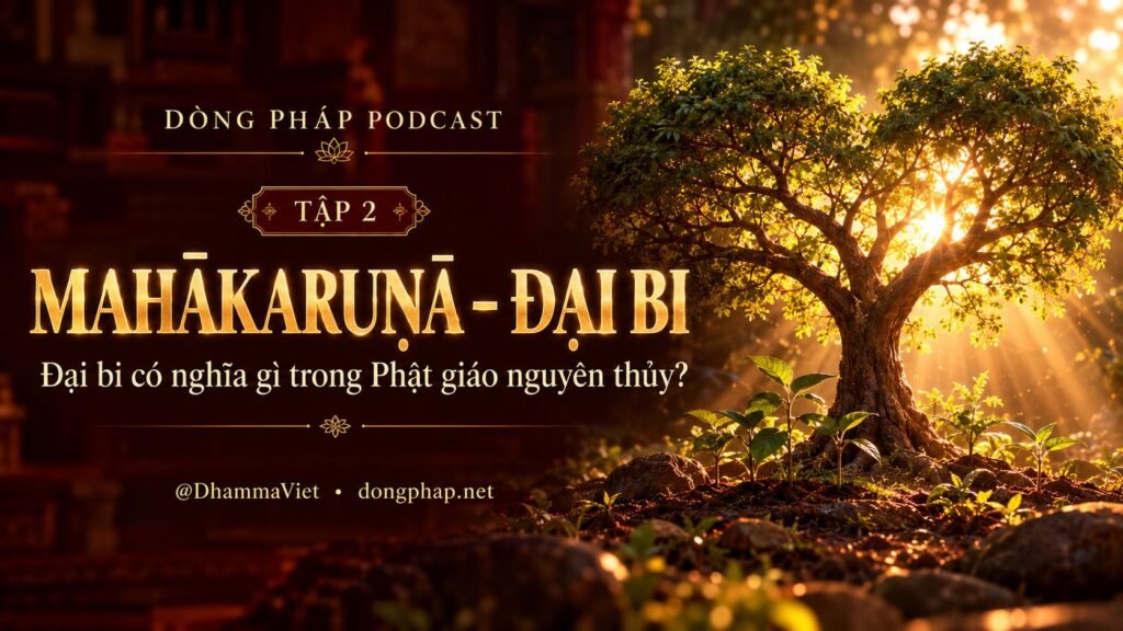Ảnh bìa Tập 02 – Mahākaruṇā – Đại bi có nghĩa gì trong Phật giáo nguyên thủy? | Chú Đại Bi trong ánh sáng Kinh tạng Pāli – Dòng Pháp Podcast
