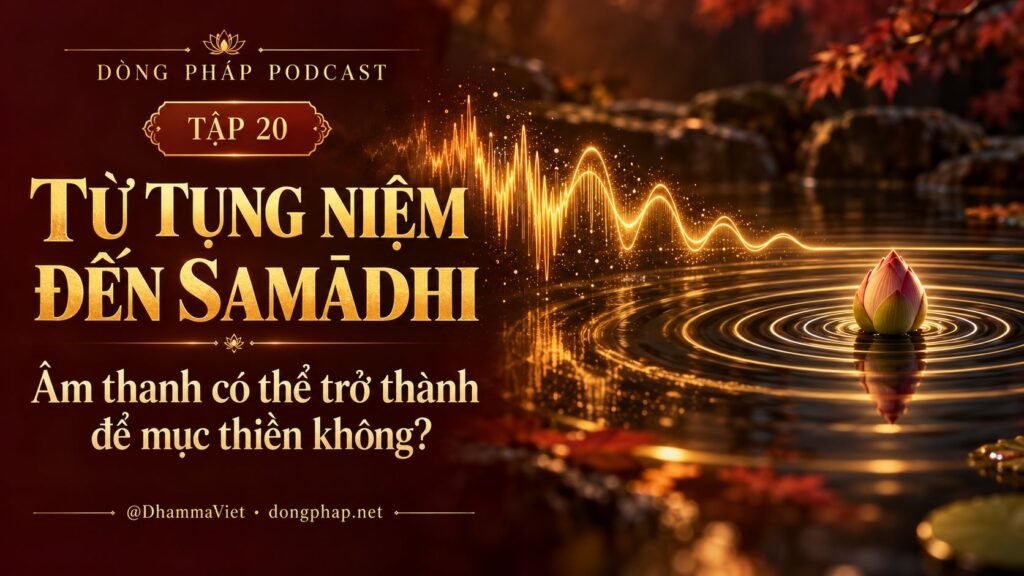 Ảnh bìa Tập 20 – Từ tụng niệm đến Samādhi – Âm thanh có thể trở thành đề mục thiền không? | Chú Đại Bi trong ánh sáng Kinh tạng Pāli – Dòng Pháp Podcast