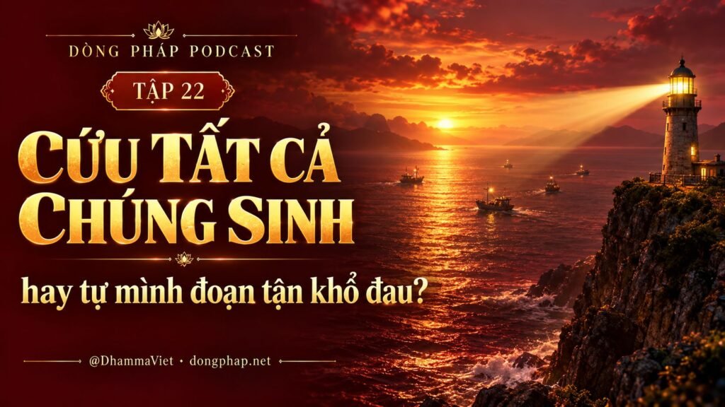 Ảnh bìa Tập 22 – Cứu tất cả chúng sinh hay tự mình đoạn tận khổ đau? | Chú Đại Bi trong ánh sáng Kinh tạng Pāli – Dòng Pháp Podcast