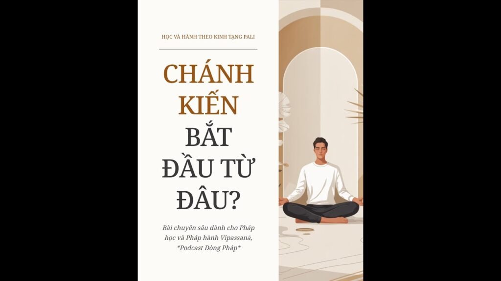 Chánh Kiến Bắt Đầu Từ Đâu? Thấy Rõ Khổ, Thấy Rõ Duyên, Thấy Rõ Vô Ngã