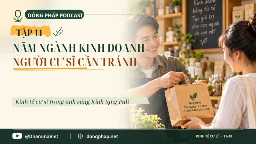 Kinh tế cư sĩ Tập 11: Năm ngành kinh doanh người cư sĩ cần tránh – Dòng Pháp Podcast