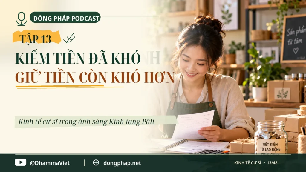 Kinh tế cư sĩ Tập 13: Kiếm tiền đã khó, giữ tiền còn khó hơn – Dòng Pháp Podcast
