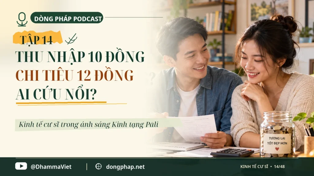 Kinh tế cư sĩ Tập 14: Thu nhập 10 đồng, chi tiêu 12 đồng: Ai cứu nổi? – Dòng Pháp Podcast