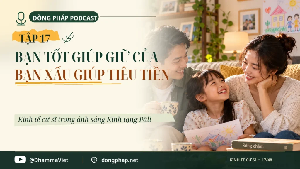 Kinh tế cư sĩ Tập 17: Bạn tốt giúp giữ của, bạn xấu giúp tiêu tiền – Dòng Pháp Podcast