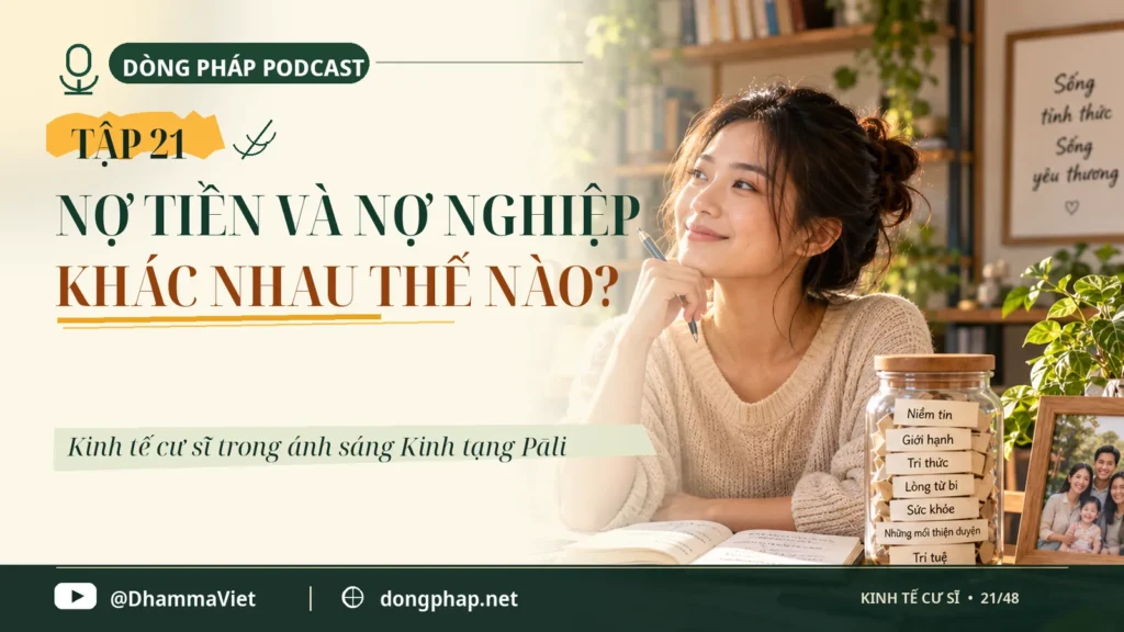 Kinh tế cư sĩ Tập 21: Nợ tiền và nợ nghiệp khác nhau thế nào? – Dòng Pháp Podcast