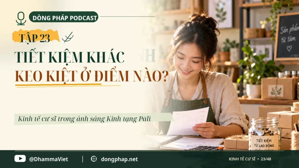 Kinh tế cư sĩ Tập 23: Tiết kiệm khác keo kiệt ở điểm nào? – Dòng Pháp Podcast