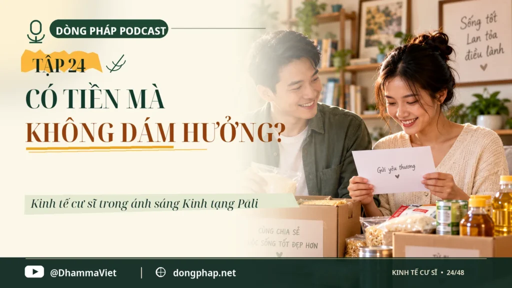 Kinh tế cư sĩ Tập 24: Có tiền mà không dám hưởng: Một nghịch lý của đời sống – Dòng Pháp Podcast