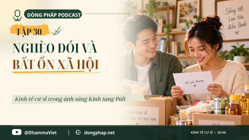 Kinh tế cư sĩ Tập 30: Nghèo đói và bất ổn xã hội: Góc nhìn từ kinh Phật – Dòng Pháp Podcast
