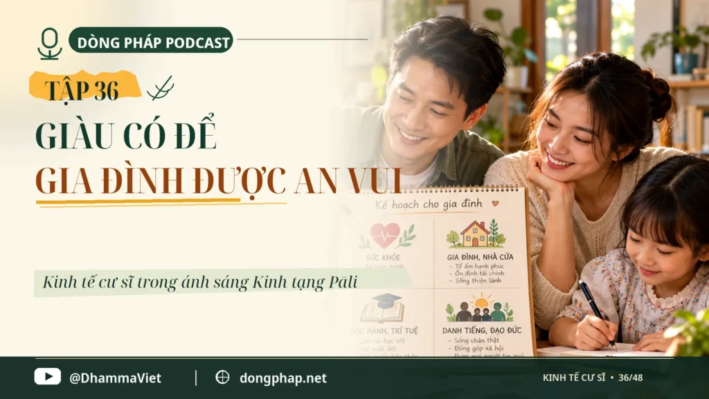 Kinh tế cư sĩ Tập 36: Giàu có để gia đình được an vui – Dòng Pháp Podcast