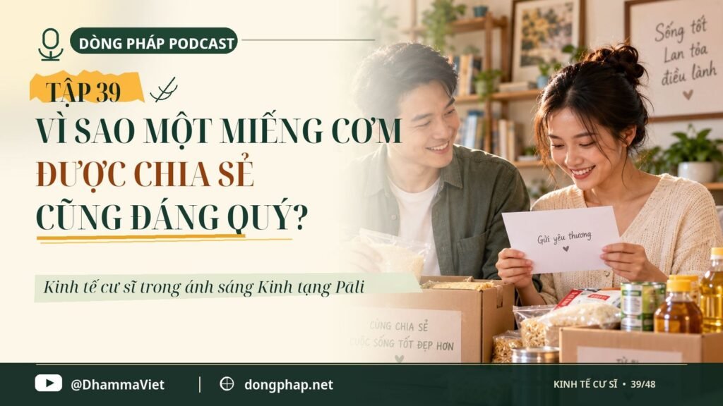 Kinh tế cư sĩ Tập 39: Vì sao một miếng cơm được chia sẻ cũng đáng quý? – Dòng Pháp Podcast