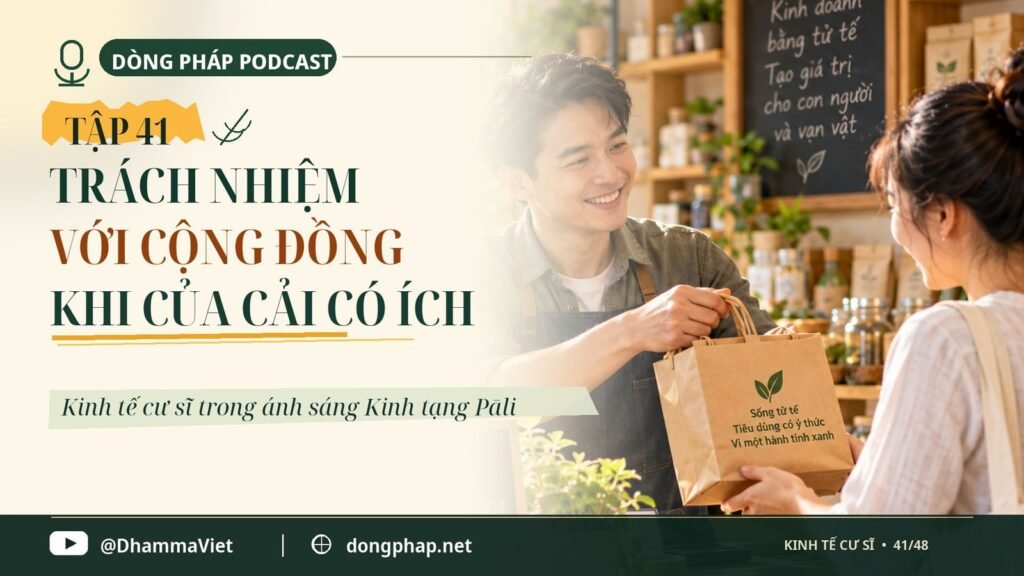 Kinh tế cư sĩ Tập 41: Trách nhiệm với cộng đồng – khi của cải tạo ra lợi ích chung – Dòng Pháp Podcast