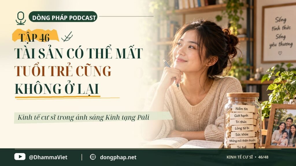 Kinh tế cư sĩ Tập 46: Tài sản có thể mất, tuổi trẻ cũng không ở lại – Dòng Pháp Podcast