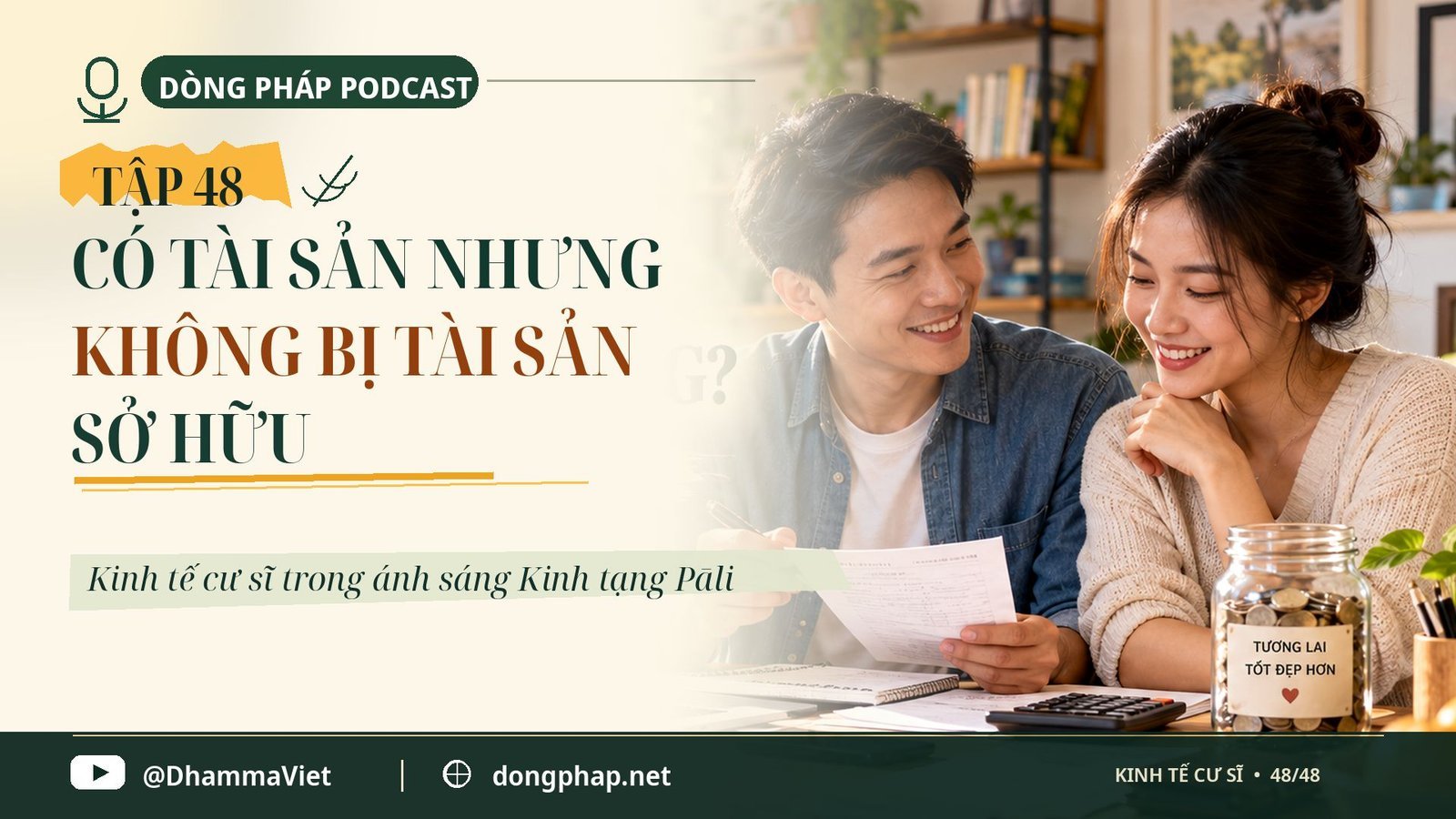 Kinh tế cư sĩ Tập 48: Đỉnh cao thịnh vượng – có tài sản nhưng không bị tài sản sở hữu – Dòng Pháp Podcast