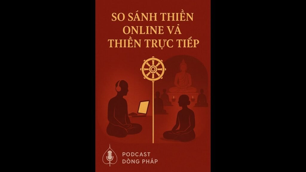 Thiền Online Hay Thiền Trực Tiếp? Nên Chọn Hình Thức Nào Cho Việc Tu Tập – Podcast Dòng Pháp