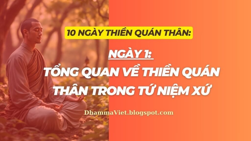 Quán Thân Ngày 1: Tổng Quan Quán Thân Trong Tứ Niệm Xứ – Con Đường Độc Nhất Đến Giải Thoát