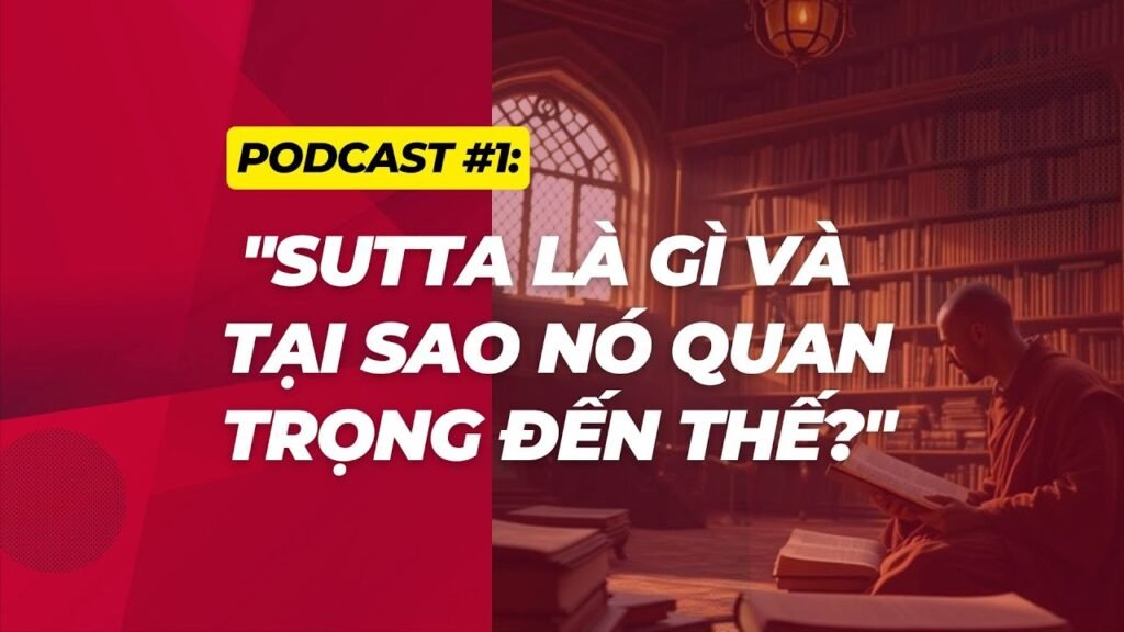 Sutta Là Gì Và Vì Sao Quan Trọng Đến Thế? – Sợi Chỉ Xuyên Suốt Lời Phật Dạy